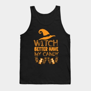 Witch Better Have My Candy - Halloween Funny Witchy Vibes Gift for Candy Lovers Tank Top